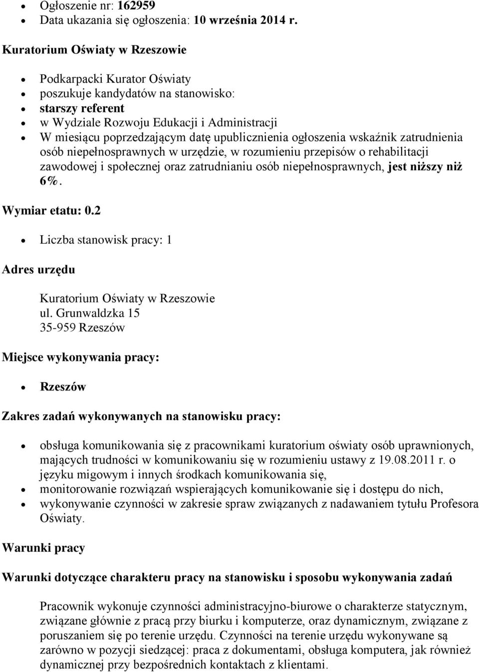 zatrudnienia osób niepełnosprawnych w urzędzie, w rozumieniu przepisów o rehabilitacji zawodowej i społecznej oraz zatrudnianiu osób niepełnosprawnych, jest niższy niż 6%. Wymiar etatu: 0.