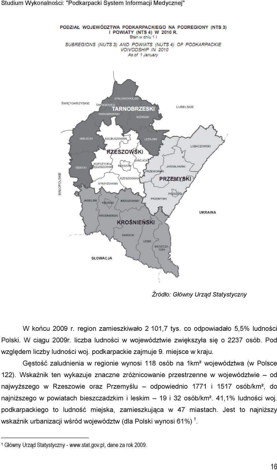 Gęstość zaludnienia w regionie wynosi 118 osób na 1km² województwa (w Polsce 122).