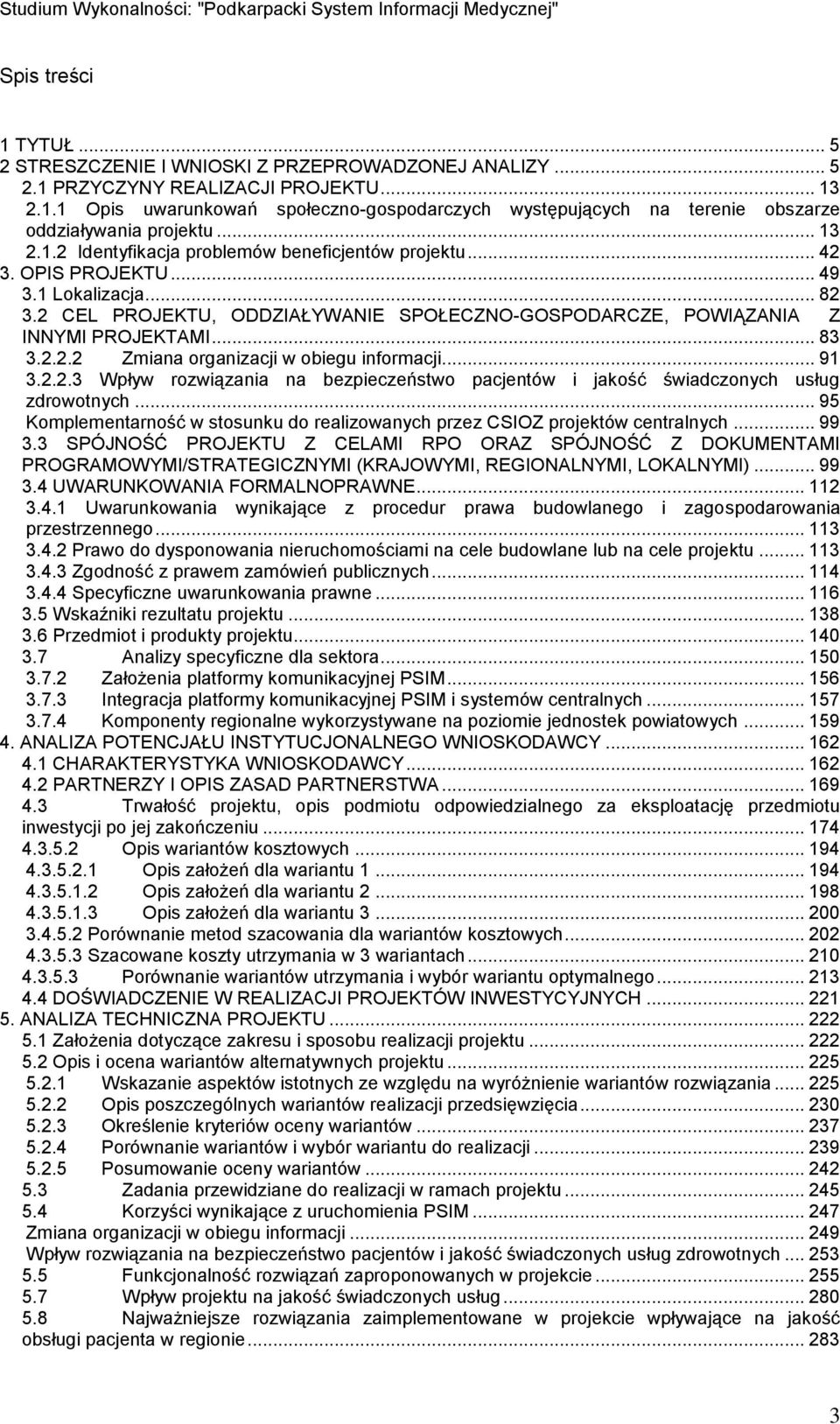 .. 83 3.2.2.2 Zmiana organizacji w obiegu informacji... 91 3.2.2.3 Wpływ rozwiązania na bezpieczeństwo pacjentów i jakość świadczonych usług zdrowotnych.