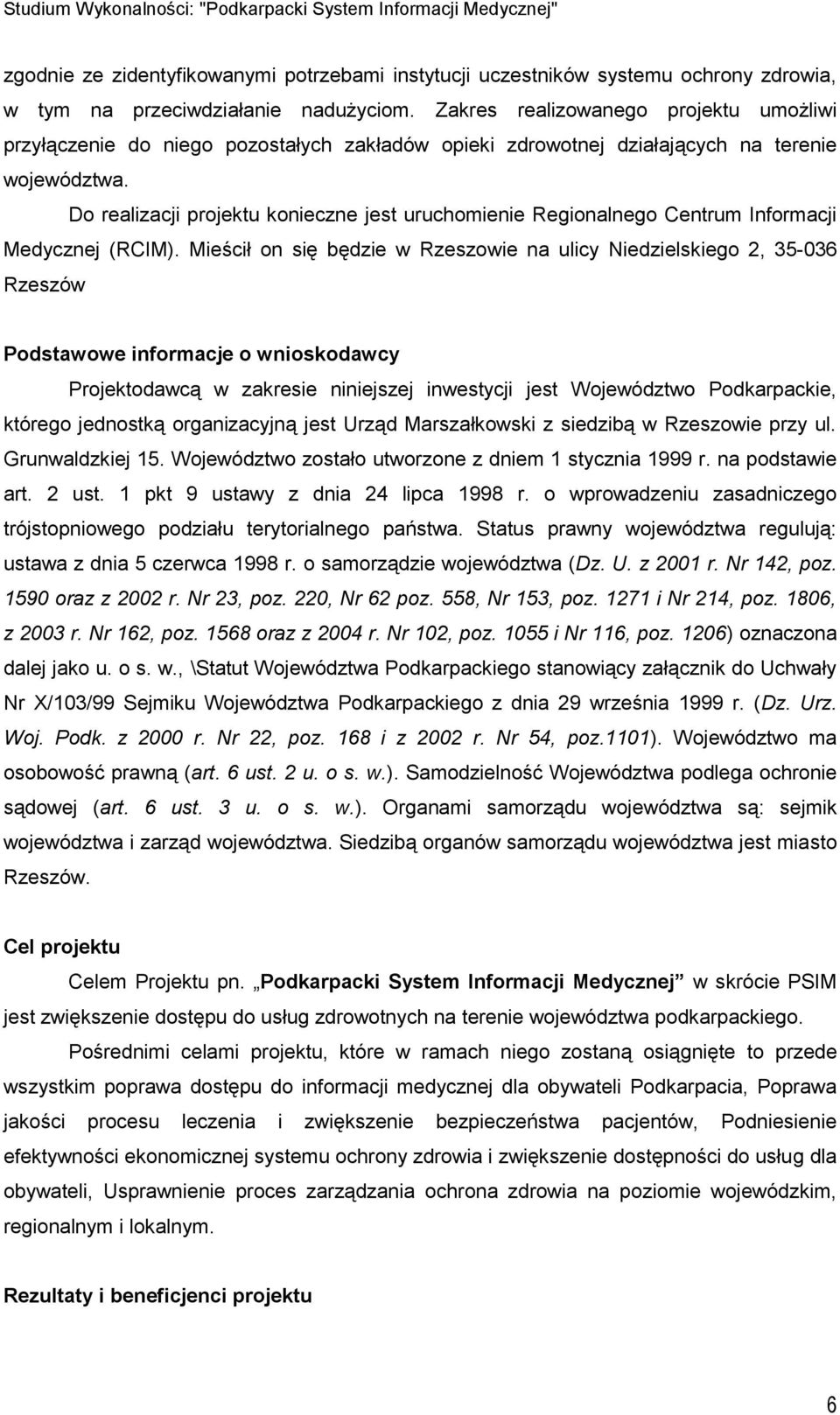 Do realizacji projektu konieczne jest uruchomienie Regionalnego Centrum Informacji Medycznej (RCIM).