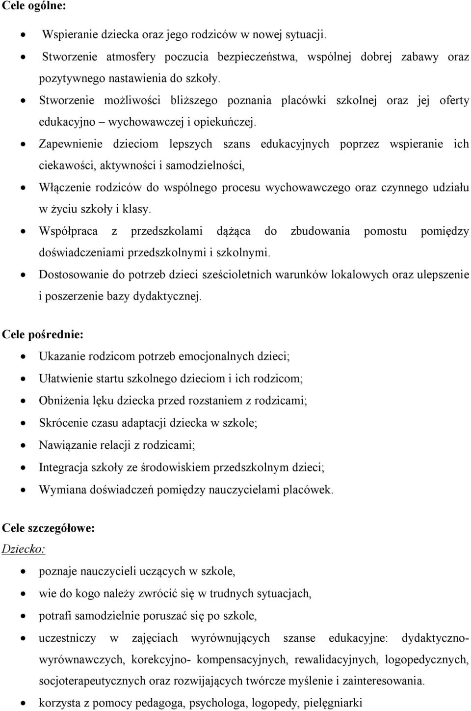 Zapewnienie dzieciom lepszych szans edukacyjnych poprzez wspieranie ich ciekawości, aktywności i samodzielności, Włączenie rodziców do wspólnego procesu wychowawczego oraz czynnego udziału w życiu