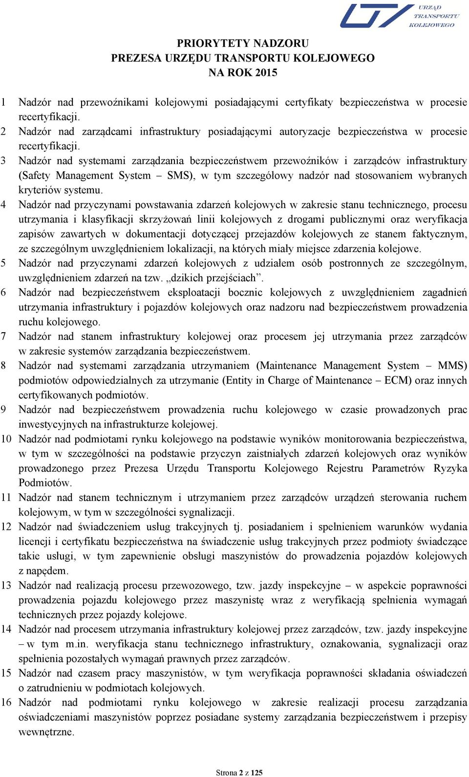 3 Nadzór nad systemami zarządzania bezpieczeństwem przewoźników i zarządców infrastruktury (Safety Management System SMS), w tym szczegółowy nadzór nad stosowaniem wybranych kryteriów systemu.