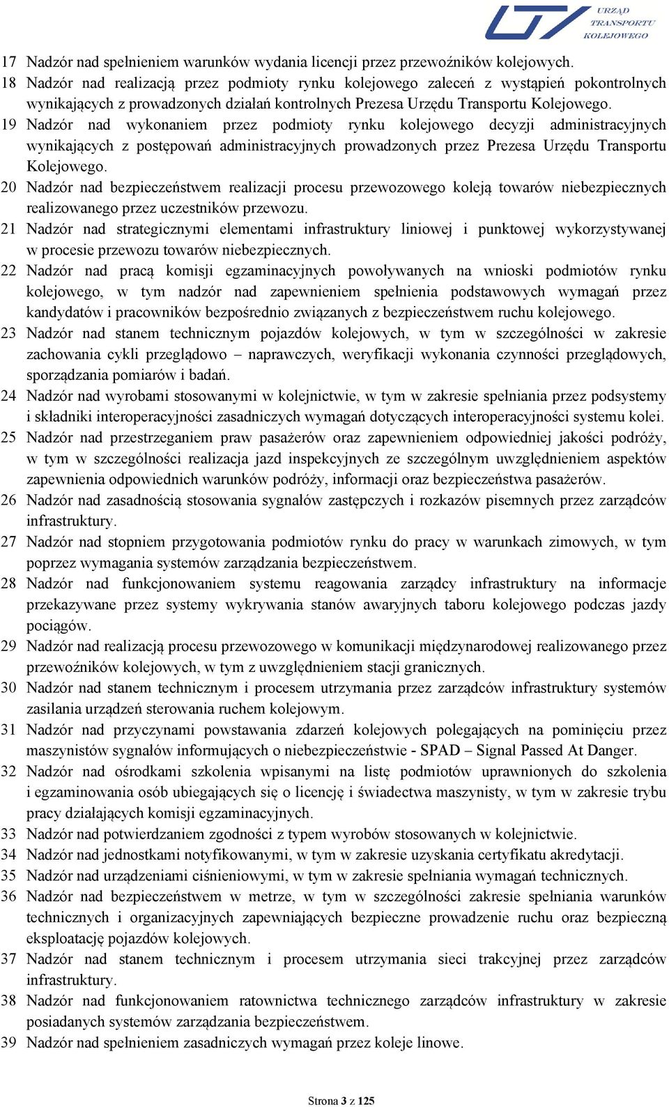 19 Nadzór nad wykonaniem przez podmioty rynku kolejowego decyzji administracyjnych wynikających z postępowań administracyjnych prowadzonych przez Prezesa Urzędu Transportu Kolejowego.