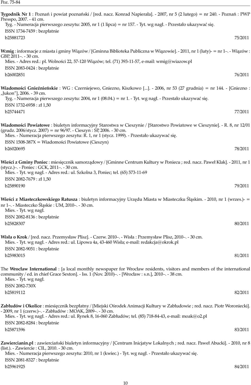 - 2011, nr 1 (luty)- = nr 1. - Wiązów : GBP, 2011. - 30 cm. Mies. - Adres red.: pl. Wolności 22, 57-120 Wiązów; tel. (71) 393-11-57, e-mail: wmig@wiazow.