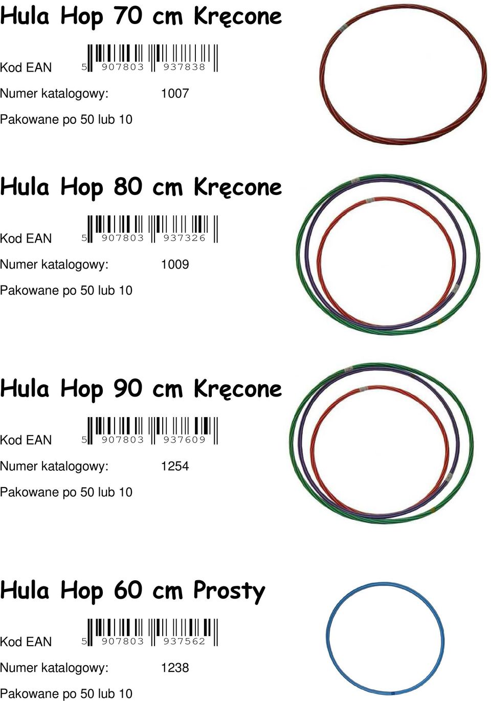 Hula Hop 90 cm Kręcone Kod EAN 5 907803 937609 Numer katalogowy: 1254 Pakowane po 50 lub 10