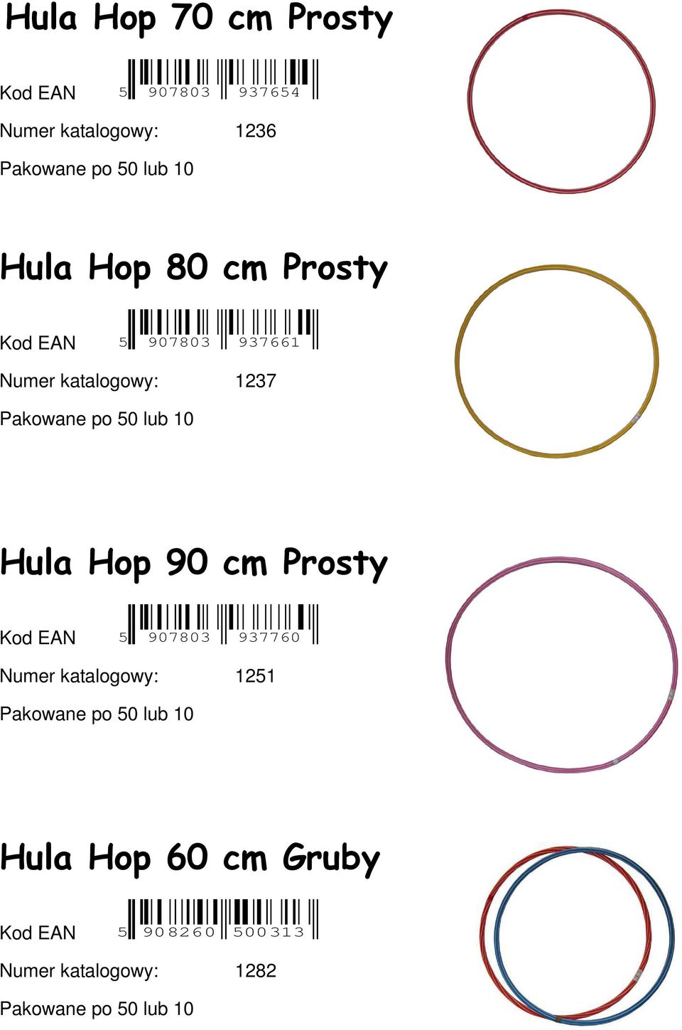 Hula Hop 90 cm Prosty Kod EAN 5 907803 937760 Numer katalogowy: 1251 Pakowane po 50 lub 10