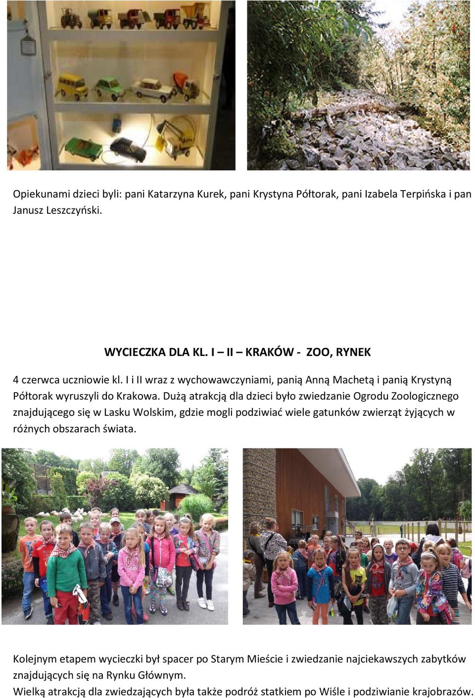 Dużą atrakcją dla dzieci było zwiedzanie Ogrodu Zoologicznego znajdującego się w Lasku Wolskim, gdzie mogli podziwiać wiele gatunków zwierząt żyjących w różnych obszarach