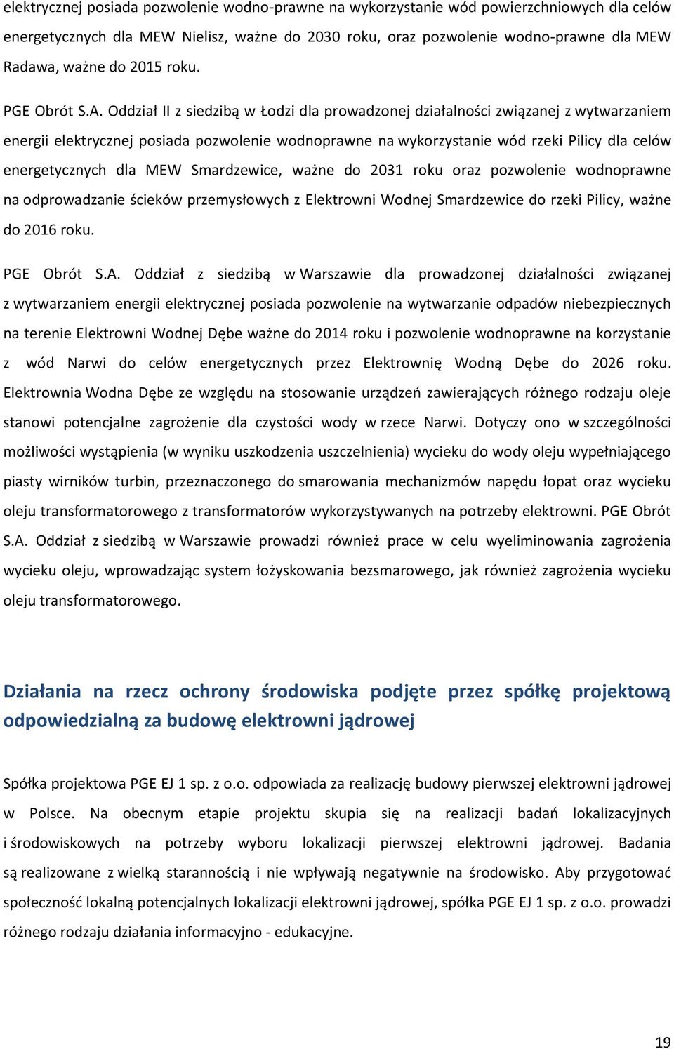 Oddział II z siedzibą w Łodzi dla prowadzonej działalności związanej z wytwarzaniem energii elektrycznej posiada pozwolenie wodnoprawne na wykorzystanie wód rzeki Pilicy dla celów energetycznych dla