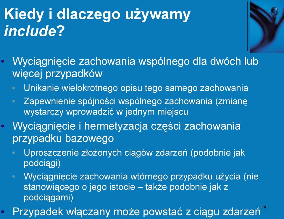 spójności wspólnego zachowania (zmianę wystarczy wprowadzić w jednym miejscu Wyciągnięcie i hermetyzacja części zachowania przypadku