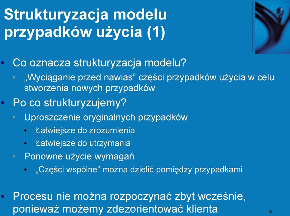 Uproszczenie oryginalnych przypadków Łatwiejsze do zrozumienia Łatwiejsze do utrzymania Ponowne użycie