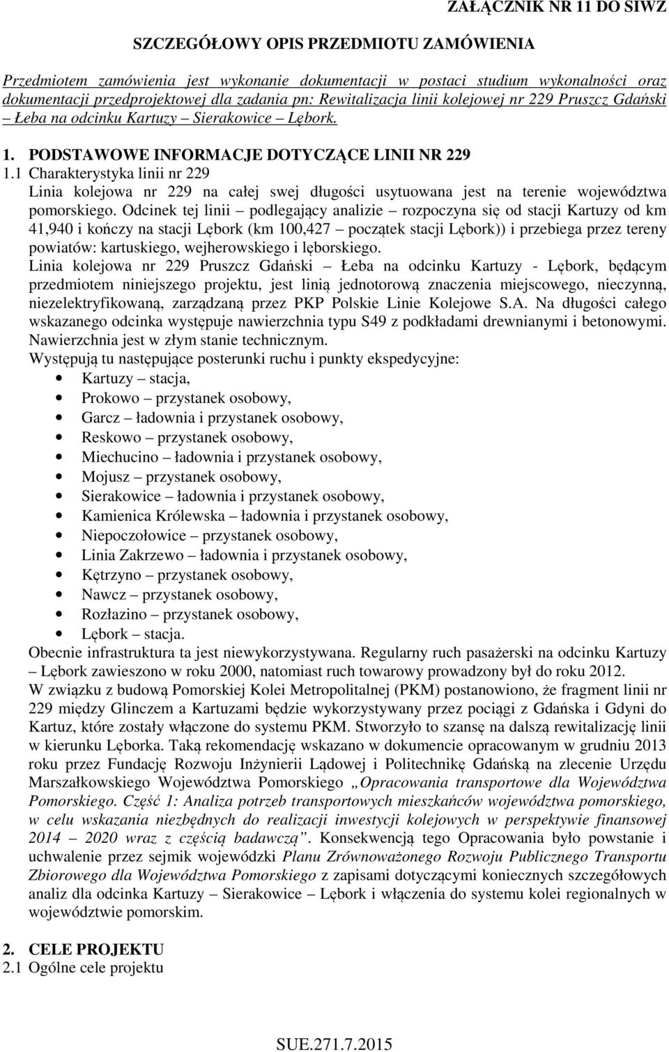 1 Charakterystyka linii nr 229 Linia kolejowa nr 229 na całej swej długości usytuowana jest na terenie województwa pomorskiego.