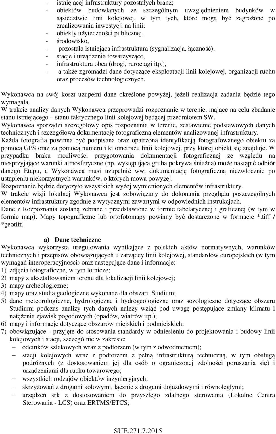 rurociągi itp.), - a także zgromadzi dane dotyczące eksploatacji linii kolejowej, organizacji ruchu oraz procesów technologicznych.