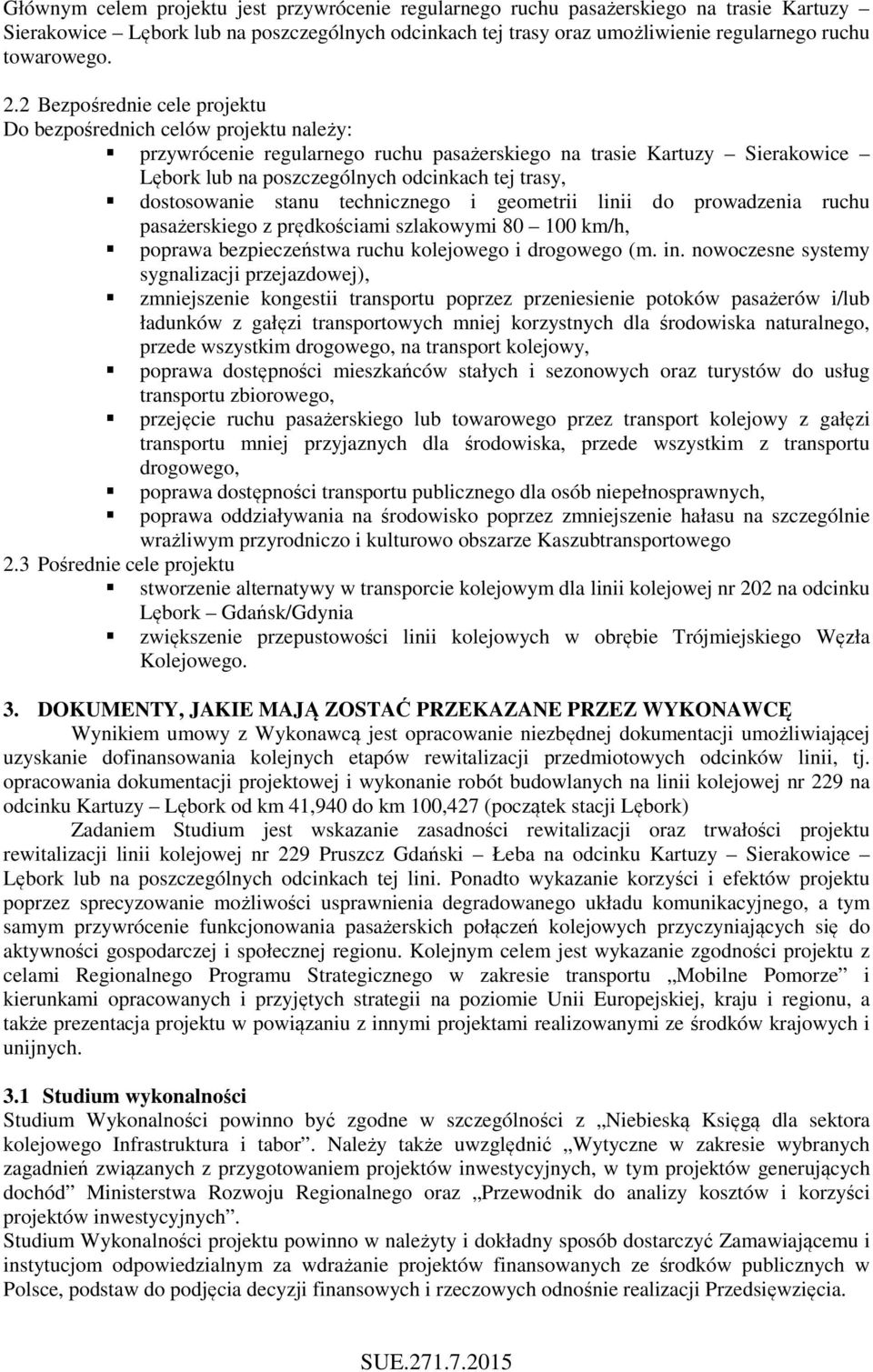 dostosowanie stanu technicznego i geometrii linii do prowadzenia ruchu pasażerskiego z prędkościami szlakowymi 80 100 km/h, poprawa bezpieczeństwa ruchu kolejowego i drogowego (m. in.