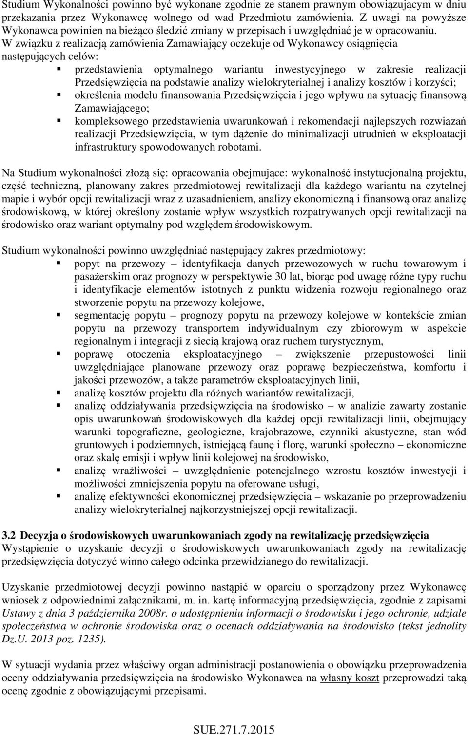 W związku z realizacją zamówienia Zamawiający oczekuje od Wykonawcy osiągnięcia następujących celów: przedstawienia optymalnego wariantu inwestycyjnego w zakresie realizacji Przedsięwzięcia na