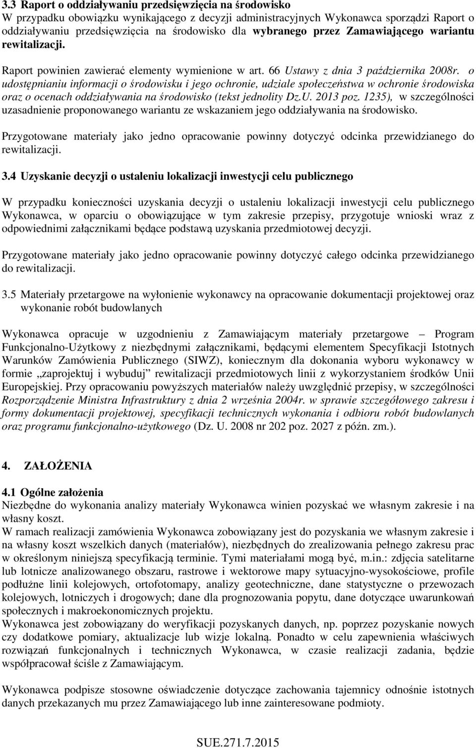 o udostępnianiu informacji o środowisku i jego ochronie, udziale społeczeństwa w ochronie środowiska oraz o ocenach oddziaływania na środowisko (tekst jednolity Dz.U. 2013 poz.