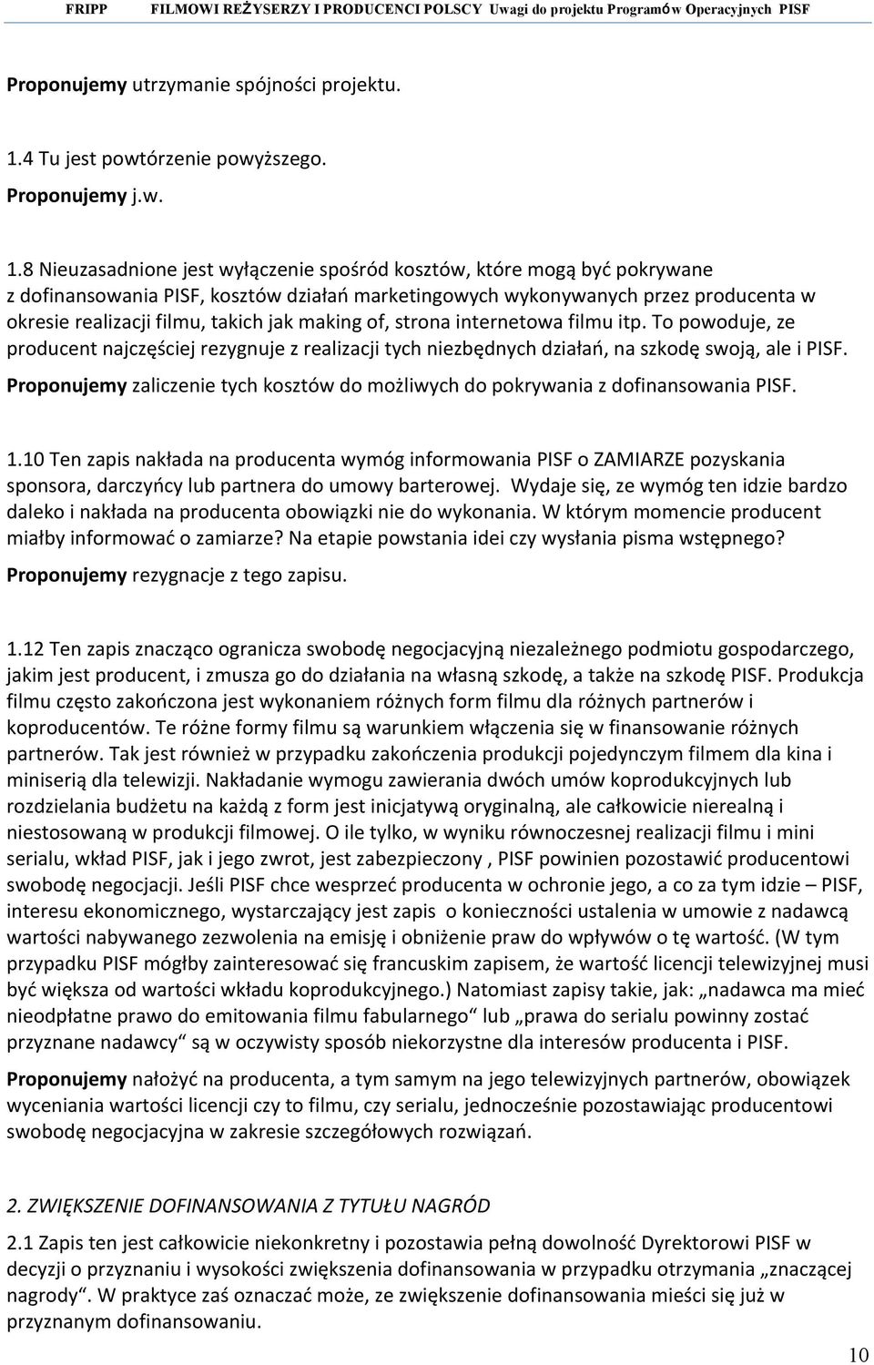 8 Nieuzasadnione jest wyłączenie spośród kosztów, które mogą być pokrywane z dofinansowania PISF, kosztów działań marketingowych wykonywanych przez producenta w okresie realizacji filmu, takich jak