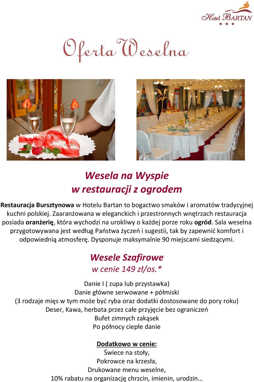 Zaaranżowana w eleganckich i przestronnych wnętrzach restauracja posiada oranżerię, która wychodzi na urokliwy o każdej porze roku