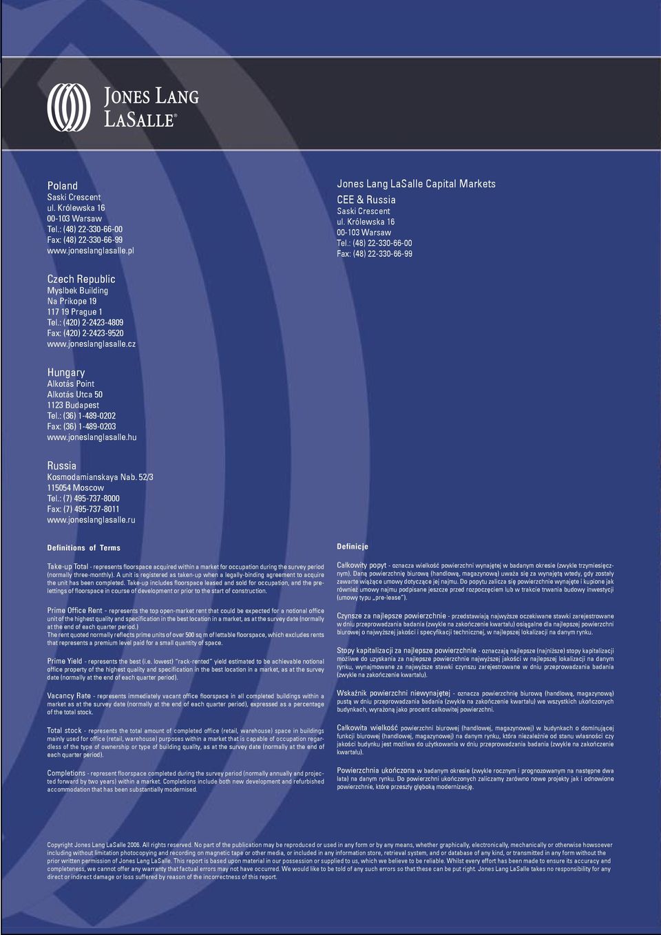 cz Hungary Alkotás Point Alkotás Utca 50 1123 Budapest Tel.: (36) 1-489-0202 Fax: (36) 1-489-0203 www.joneslanglasalle.hu Russia Kosmodamianskaya Nab. 52/3 115054 Moscow Tel.