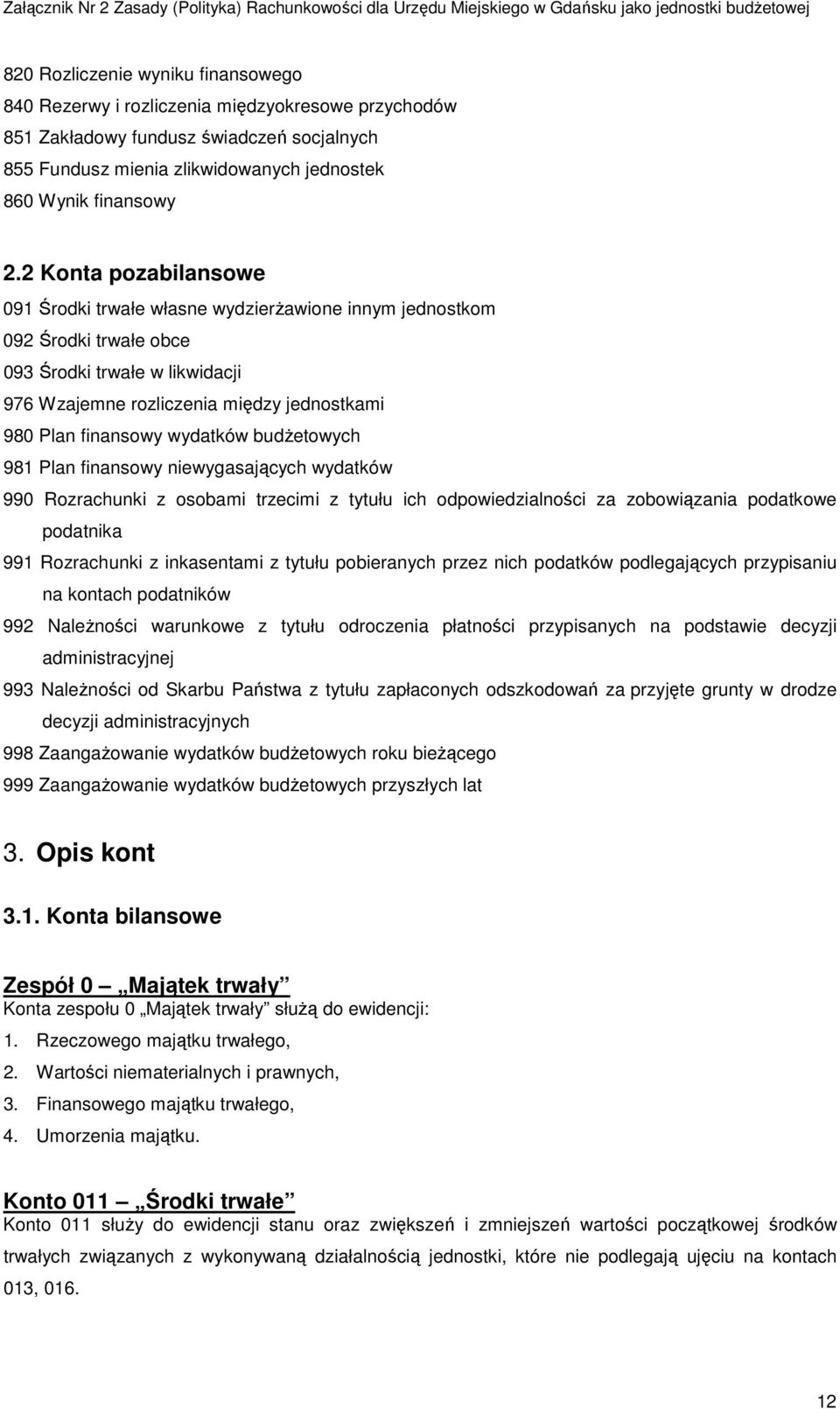 wydatków budżetowych 981 Plan finansowy niewygasających wydatków 990 Rozrachunki z osobami trzecimi z tytułu ich odpowiedzialności za zobowiązania podatkowe podatnika 991 Rozrachunki z inkasentami z