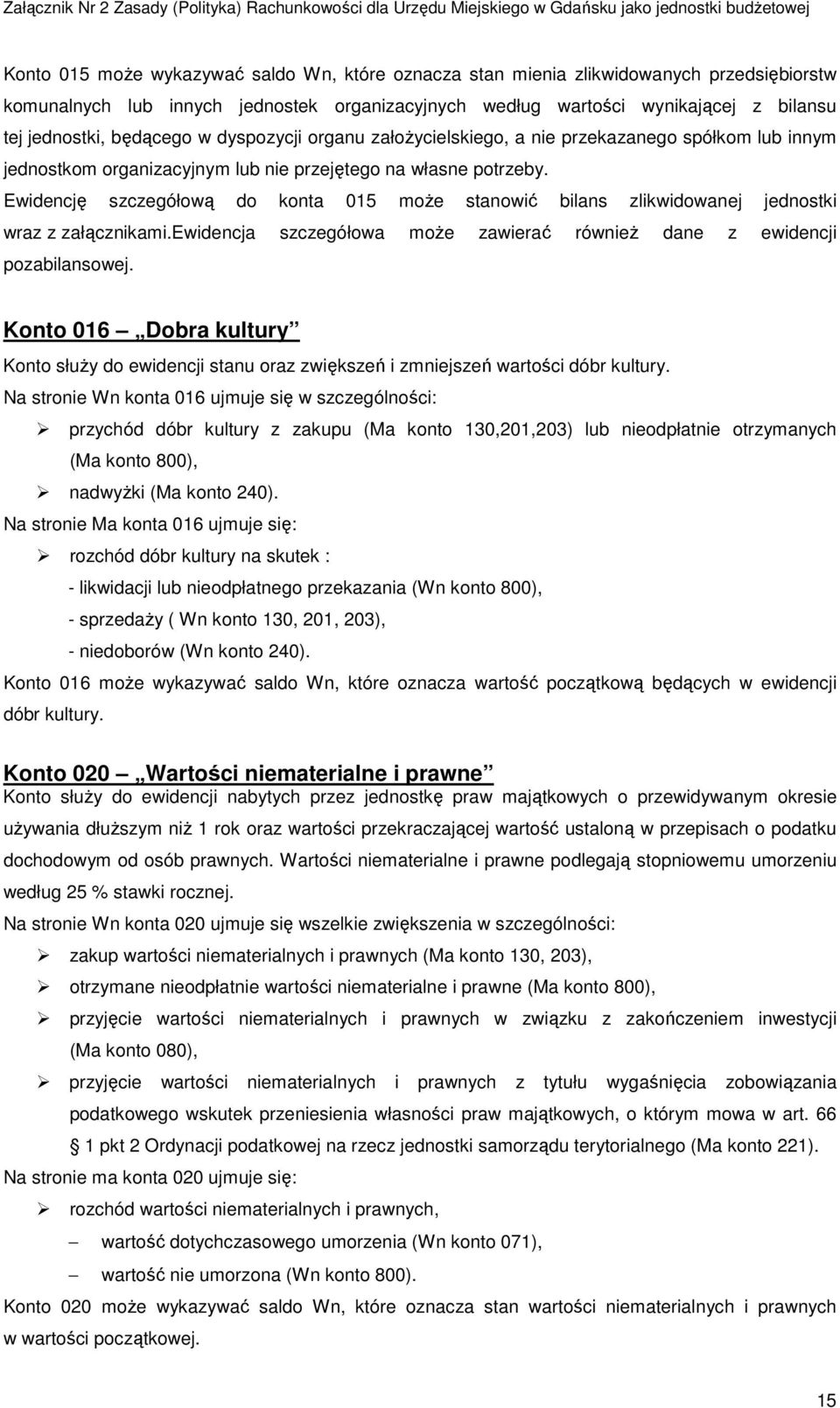 Ewidencję szczegółową do konta 015 może stanowić bilans zlikwidowanej jednostki wraz z załącznikami.ewidencja szczegółowa może zawierać również dane z ewidencji pozabilansowej.