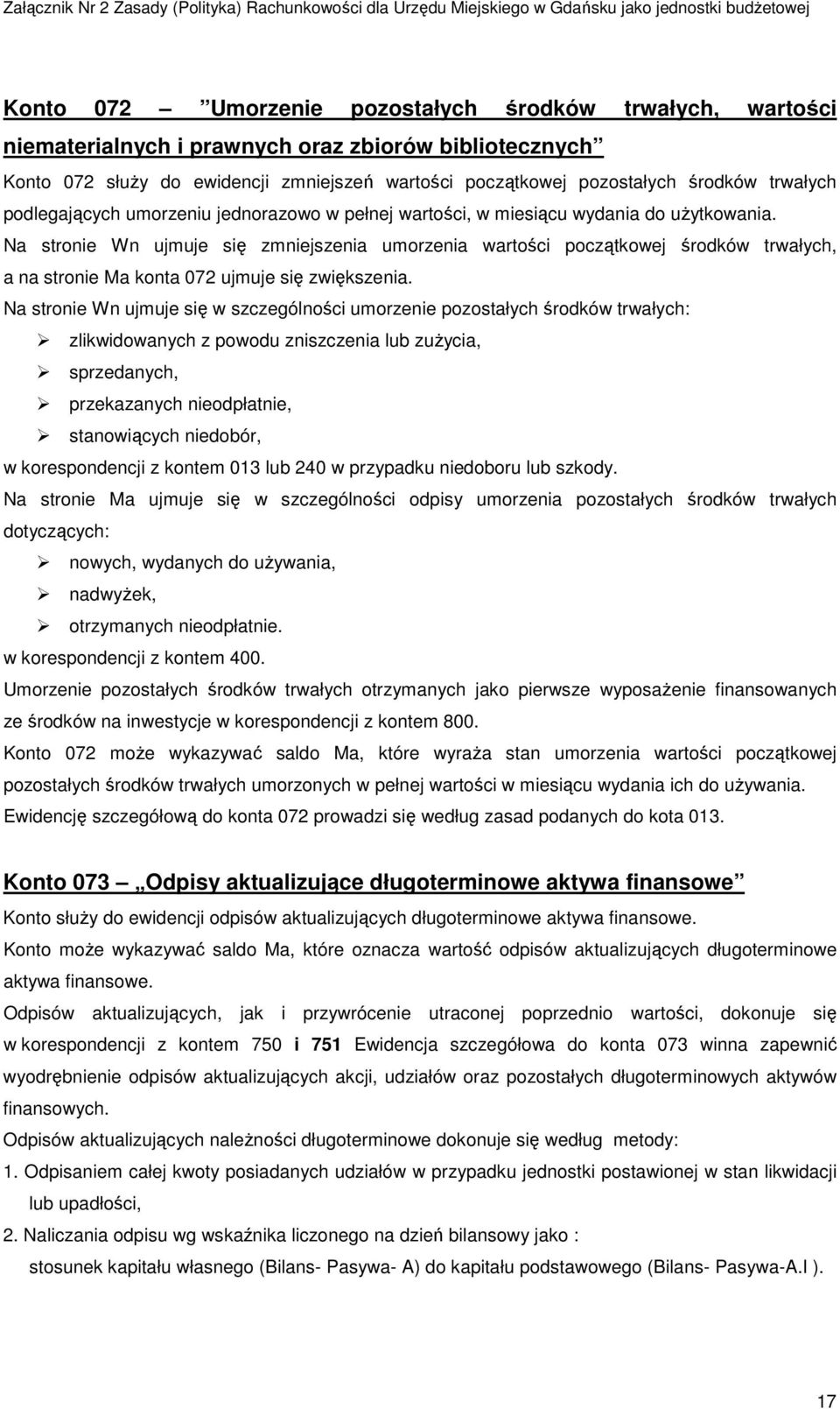 Na stronie Wn ujmuje się zmniejszenia umorzenia wartości początkowej środków trwałych, a na stronie Ma konta 072 ujmuje się zwiększenia.