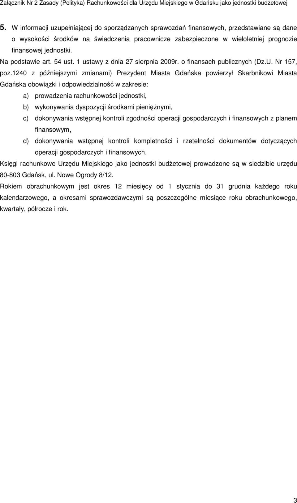 1240 z późniejszymi zmianami) Prezydent Miasta Gdańska powierzył Skarbnikowi Miasta Gdańska obowiązki i odpowiedzialność w zakresie: a) prowadzenia rachunkowości jednostki, b) wykonywania dyspozycji