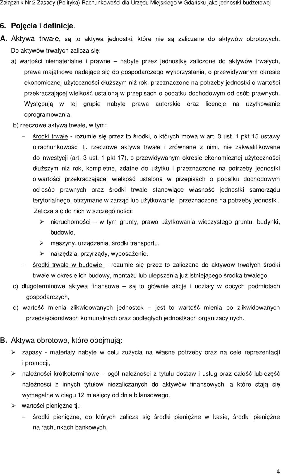 okresie ekonomicznej użyteczności dłuższym niż rok, przeznaczone na potrzeby jednostki o wartości przekraczającej wielkość ustaloną w przepisach o podatku dochodowym od osób prawnych.