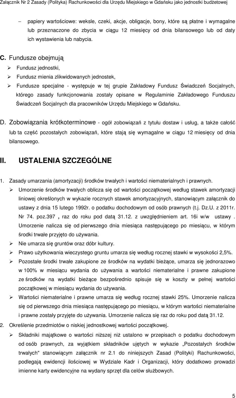 opisane w Regulaminie Zakładowego Funduszu Świadczeń Socjalnych dla pracowników Urzędu Miejskiego w Gdańsku. D.