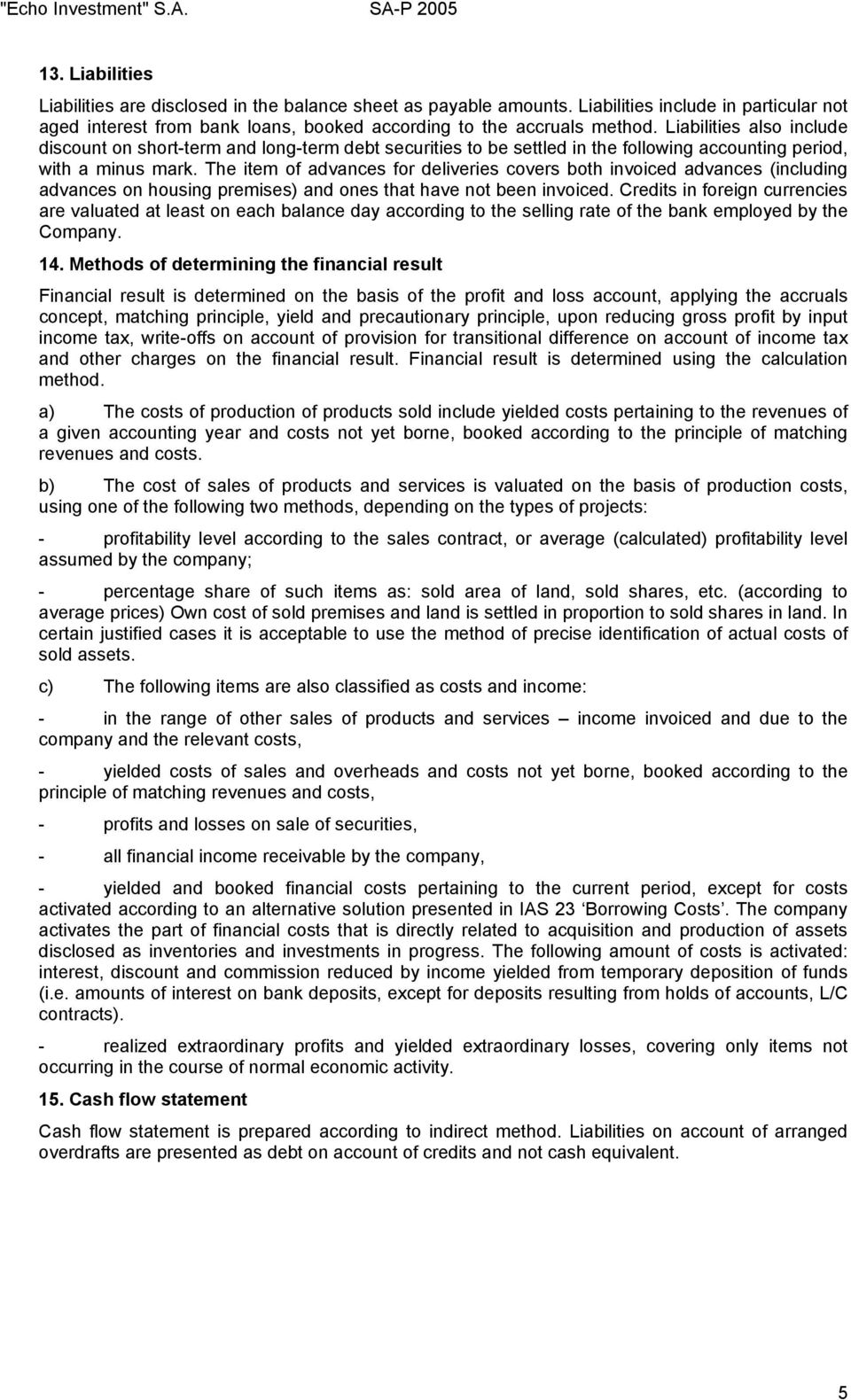 Liabilities also include discount on short-term and long-term debt securities to be settled in the following accounting period, with a minus mark.