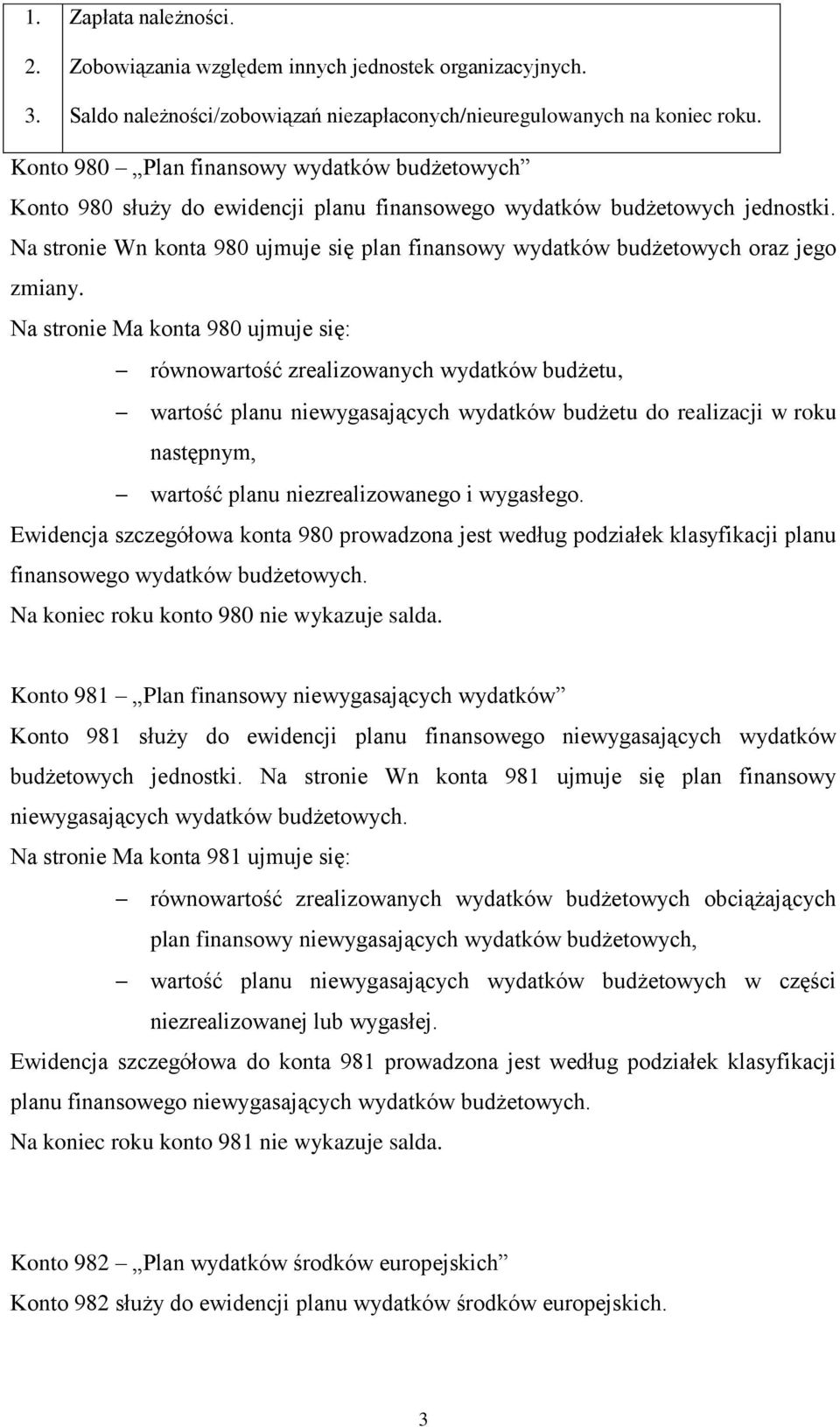 Na stronie Wn konta 980 ujmuje się plan finansowy wydatków budżetowych oraz jego zmiany.