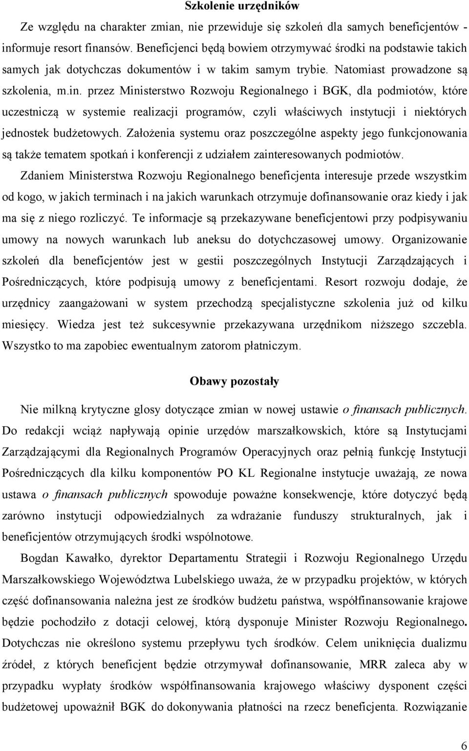 przez Ministerstwo Rozwoju Regionalnego i BGK, dla podmiotów, które uczestniczą w systemie realizacji programów, czyli właściwych instytucji i niektórych jednostek budżetowych.