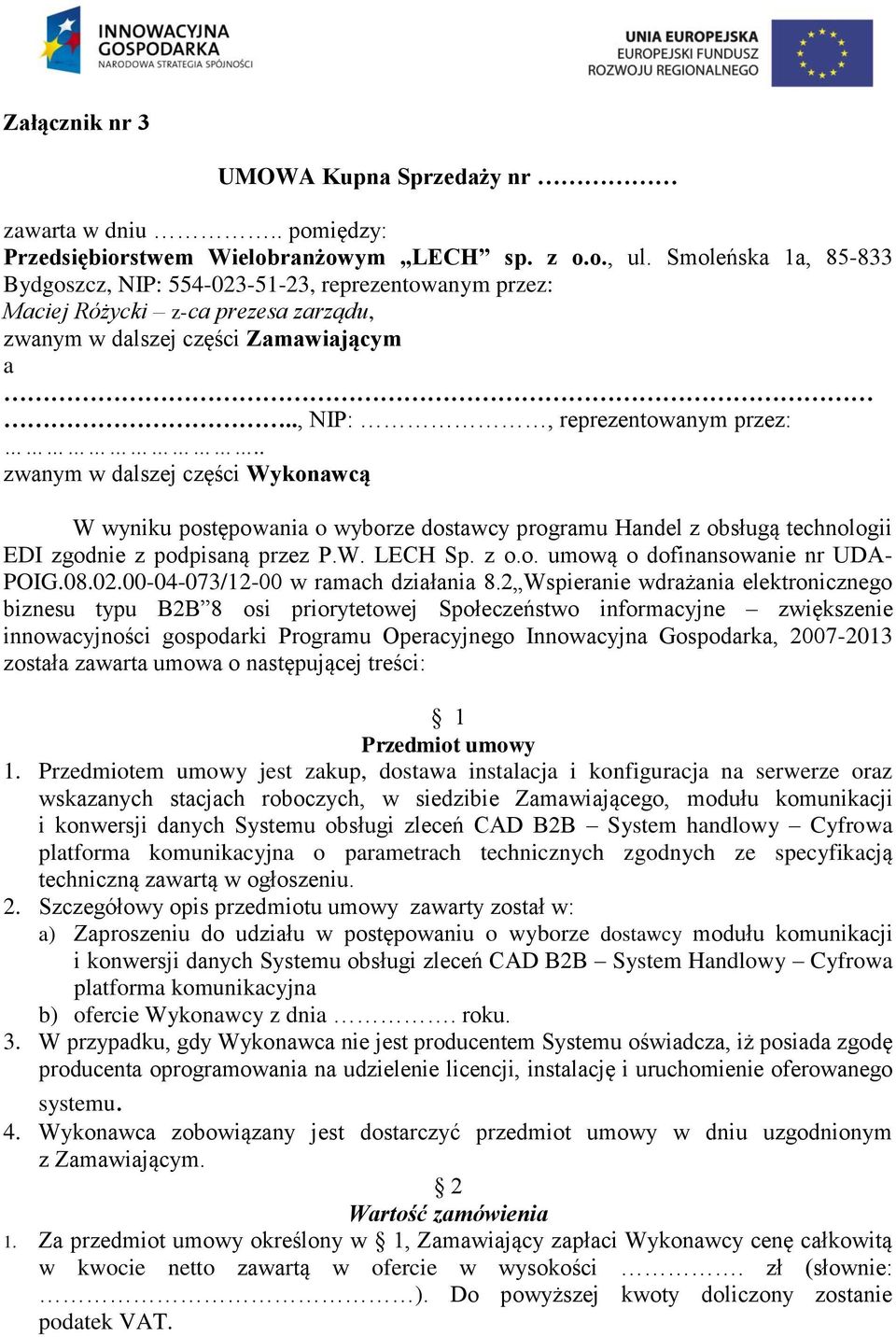 . zwanym w dalszej części Wykonawcą W wyniku postępowania o wyborze dostawcy programu Handel z obsługą technologii EDI zgodnie z podpisaną przez P.W. LECH Sp. z o.o. umową o dofinansowanie nr UDA- POIG.