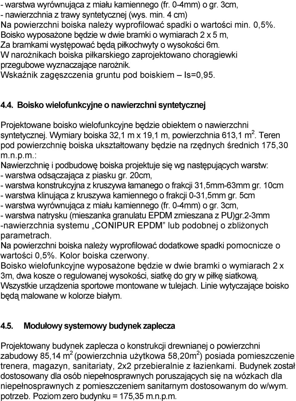 W narożnikach boiska piłkarskiego zaprojektowano chorągiewki przegubowe wyznaczające narożnik. Wskaźnik zagęszczenia gruntu pod boiskiem Is=0,95. 4.