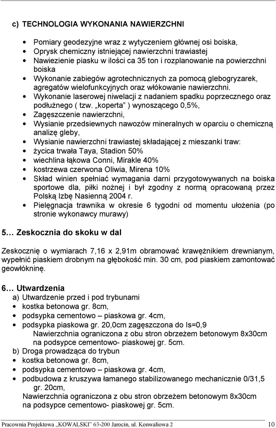 Wykonanie laserowej niwelacji z nadaniem spadku poprzecznego oraz podłużnego ( tzw.