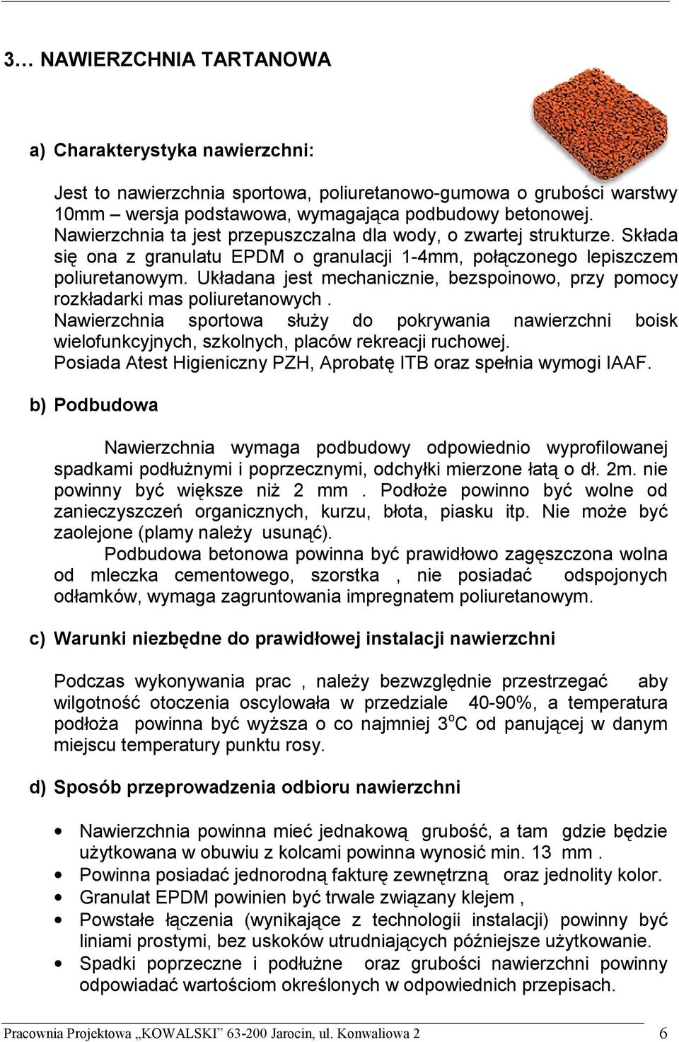 Układana jest mechanicznie, bezspoinowo, przy pomocy rozkładarki mas poliuretanowych.