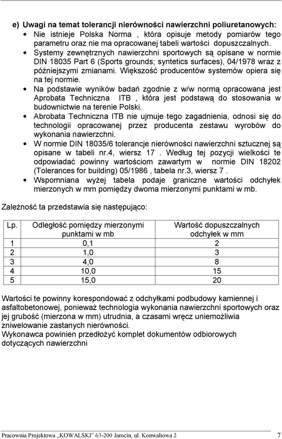 Większość producentów systemów opiera się na tej normie.