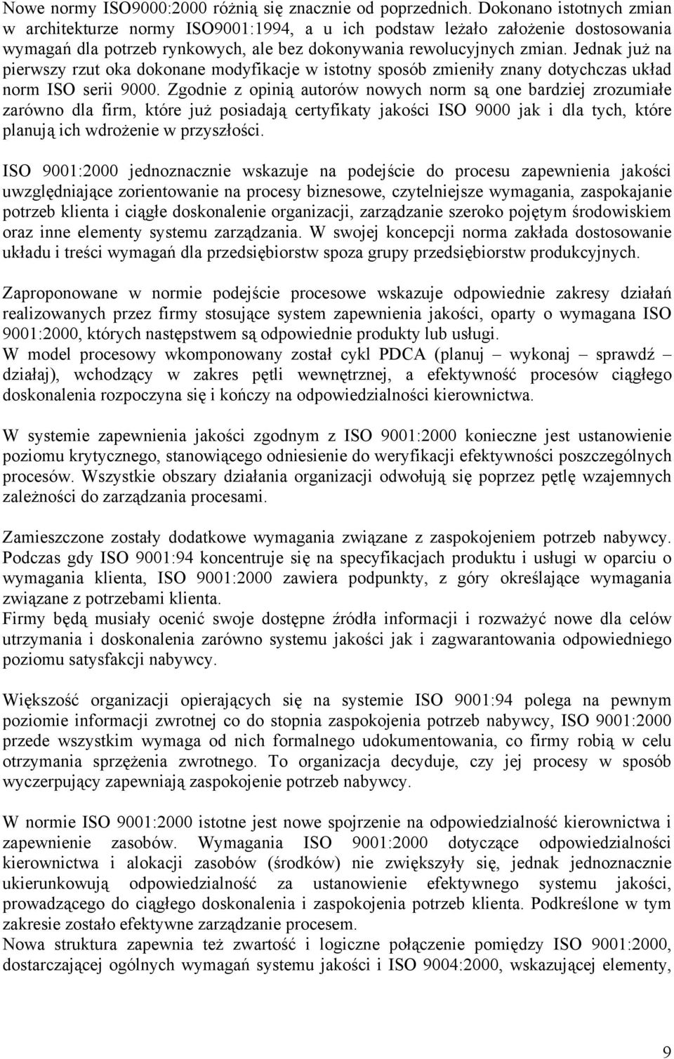 Jednak już na pierwszy rzut oka dokonane modyfikacje w istotny sposób zmieniły znany dotychczas układ norm ISO serii 9000.