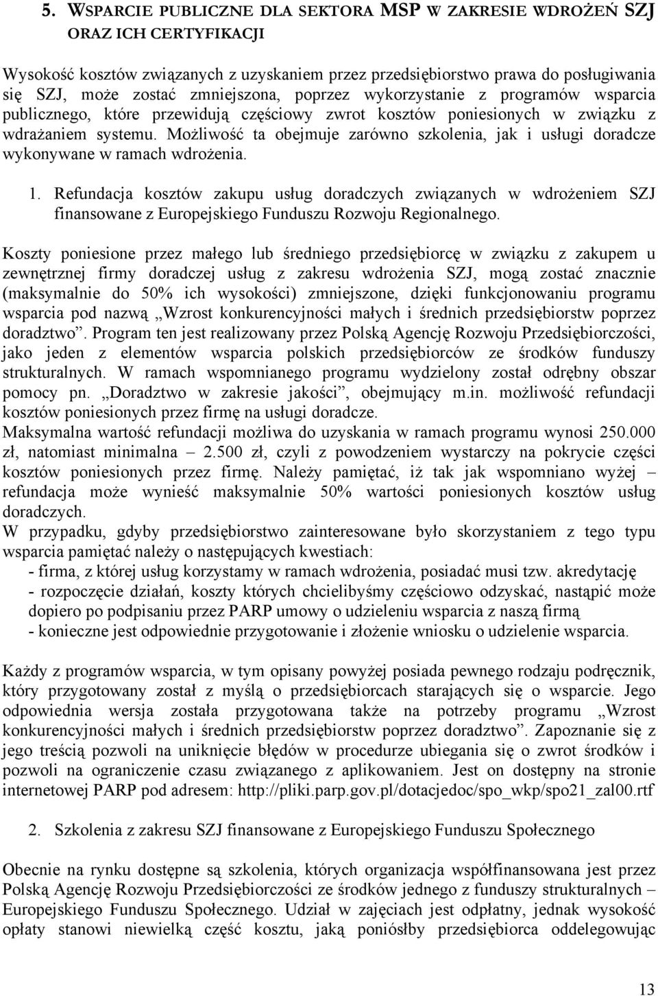 Możliwość ta obejmuje zarówno szkolenia, jak i usługi doradcze wykonywane w ramach wdrożenia. 1.