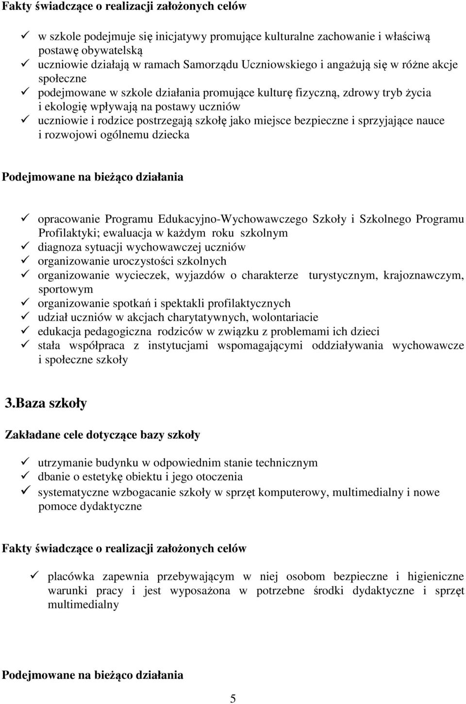 ogólnemu dziecka opracowanie Programu Edukacyjno-Wychowawczego Szkoły i Szkolnego Programu Profilaktyki; ewaluacja w każdym roku szkolnym diagnoza sytuacji wychowawczej uczniów organizowanie