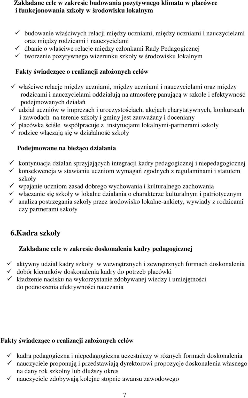 uczniami i nauczycielami oraz między rodzicami i nauczycielami oddziałują na atmosferę panującą w szkole i efektywność podejmowanych działań udział uczniów w imprezach i uroczystościach, akcjach