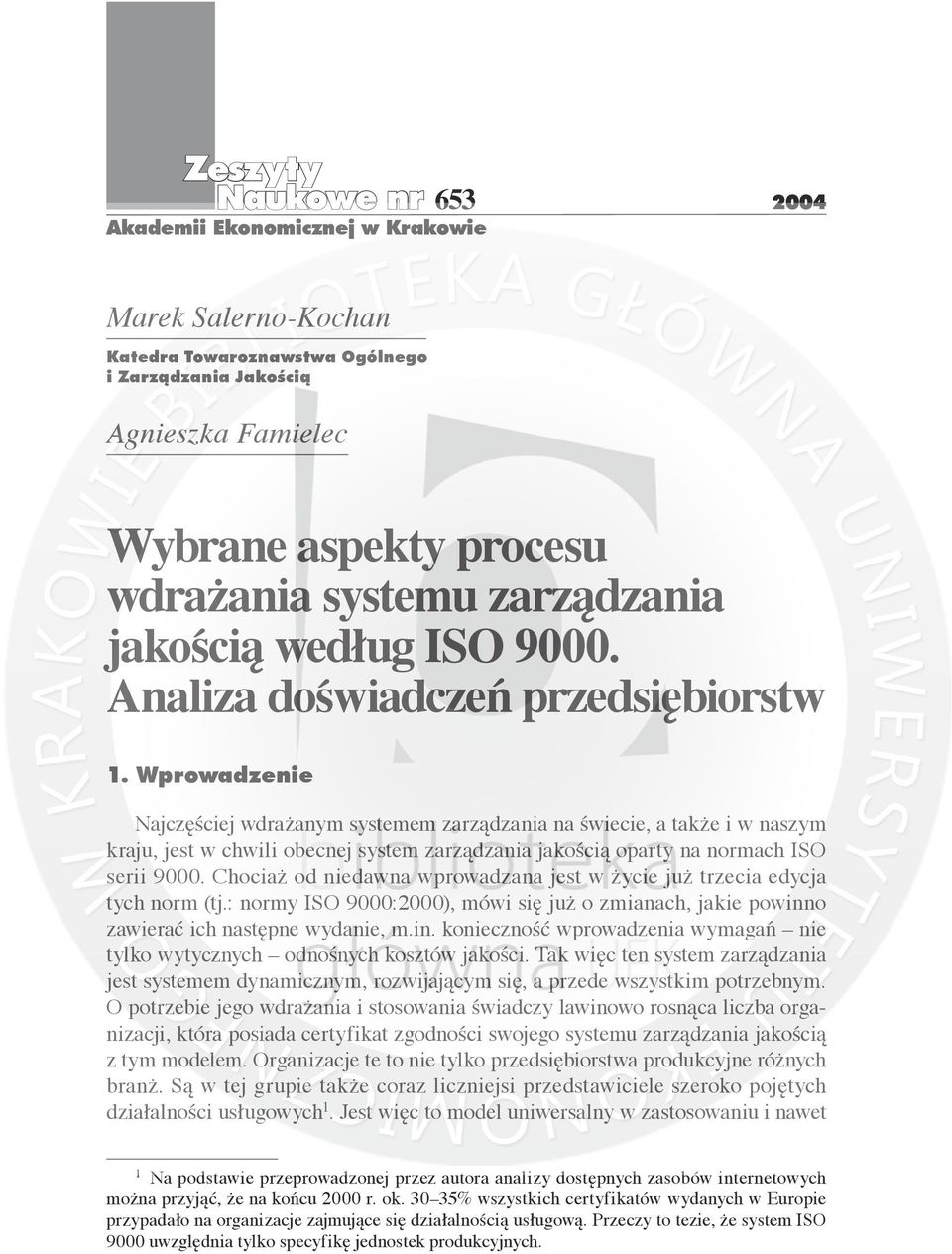 Wprowadzenie Najczęściej wdrażanym systemem zarządzania na świecie, a także i w naszym kraju, jest w chwili obecnej system zarządzania jakością oparty na normach ISO serii 9000.