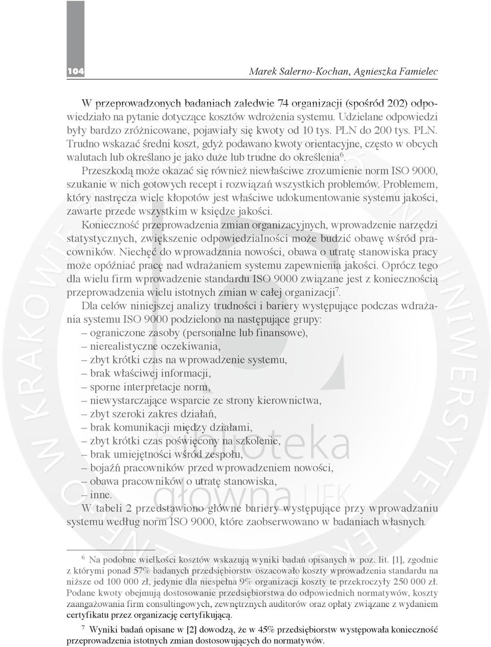 do 200 tys. PLN. Trudno wskazać średni koszt, gdyż podawano kwoty orientacyjne, często w obcych walutach lub określano je jako duże lub trudne do określenia 6.