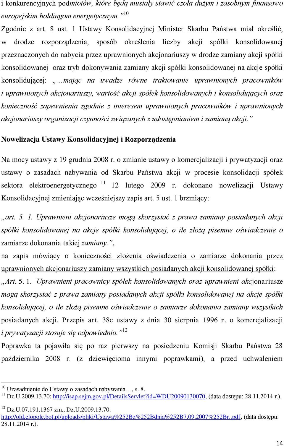 akcjonariuszy w drodze zamiany akcji spółki konsolidowanej oraz tryb dokonywania zamiany akcji spółki konsolidowanej na akcje spółki konsolidującej: mając na uwadze równe traktowanie uprawnionych