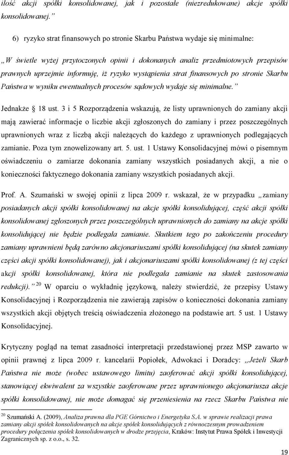 wystąpienia strat finansowych po stronie Skarbu Państwa w wyniku ewentualnych procesów sądowych wydaje się minimalne. Jednakże 18 ust.