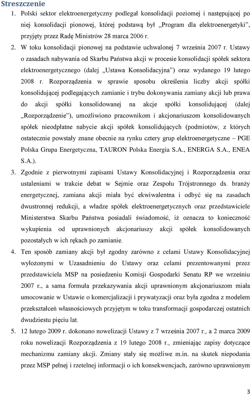 marca 2006 r. 2. W toku konsolidacji pionowej na podstawie uchwalonej 7 września 2007 r.