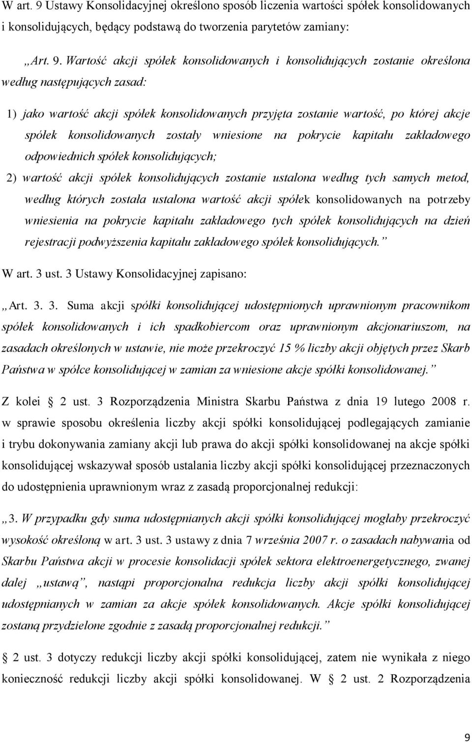 Wartość akcji spółek konsolidowanych i konsolidujących zostanie określona według następujących zasad: 1) jako wartość akcji spółek konsolidowanych przyjęta zostanie wartość, po której akcje spółek