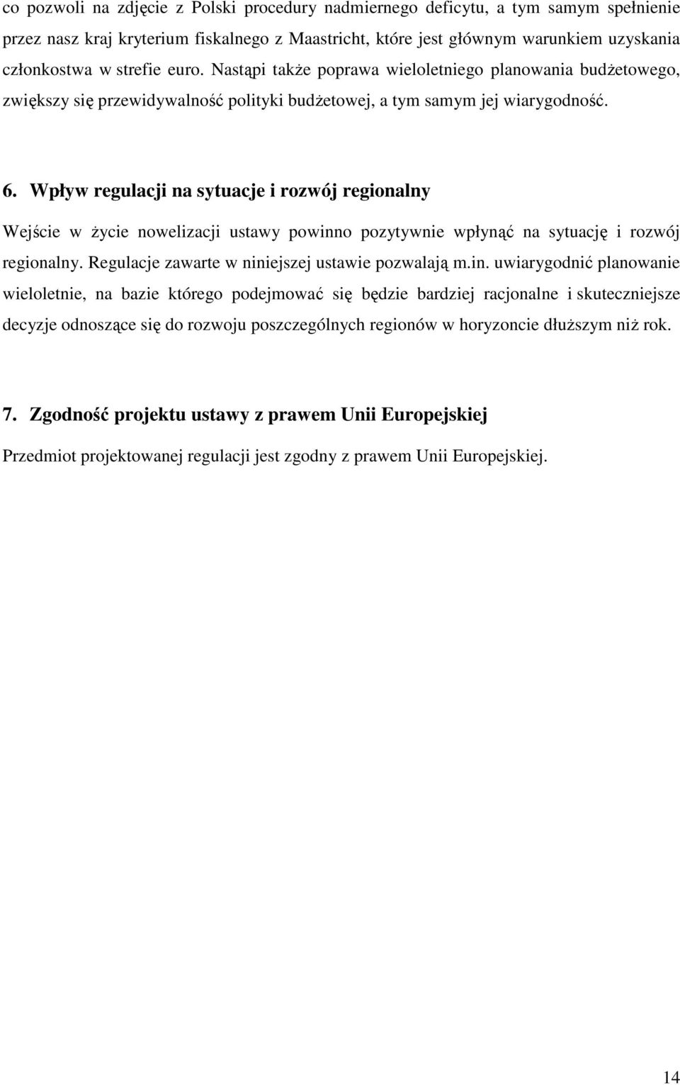 Wpływ regulacji na sytuacje i rozwój regionalny Wejście w Ŝycie nowelizacji ustawy powinn