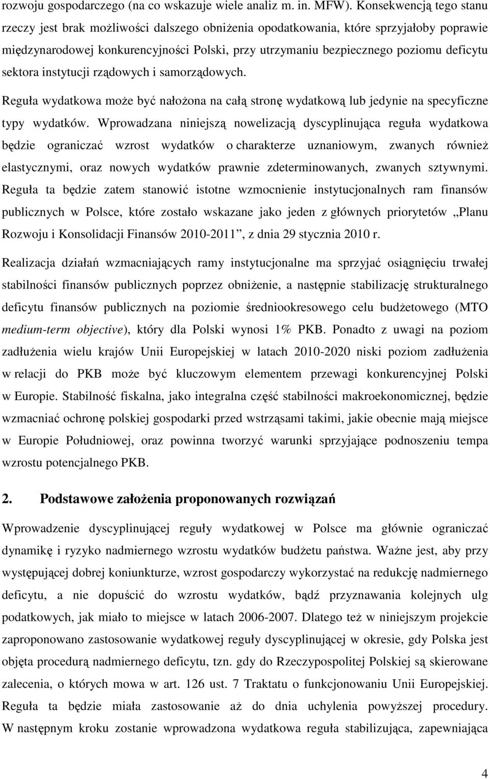 sektora instytucji rządowych i samorządowych. Reguła wydatkowa moŝe być nałoŝona na całą stronę wydatkową lub jedynie na specyficzne typy wydatków.