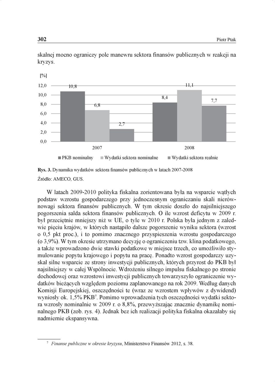 Dynamika wydatków sektora finansów publicznych w latach 2007-2008 Źródło: AMECO, GUS.