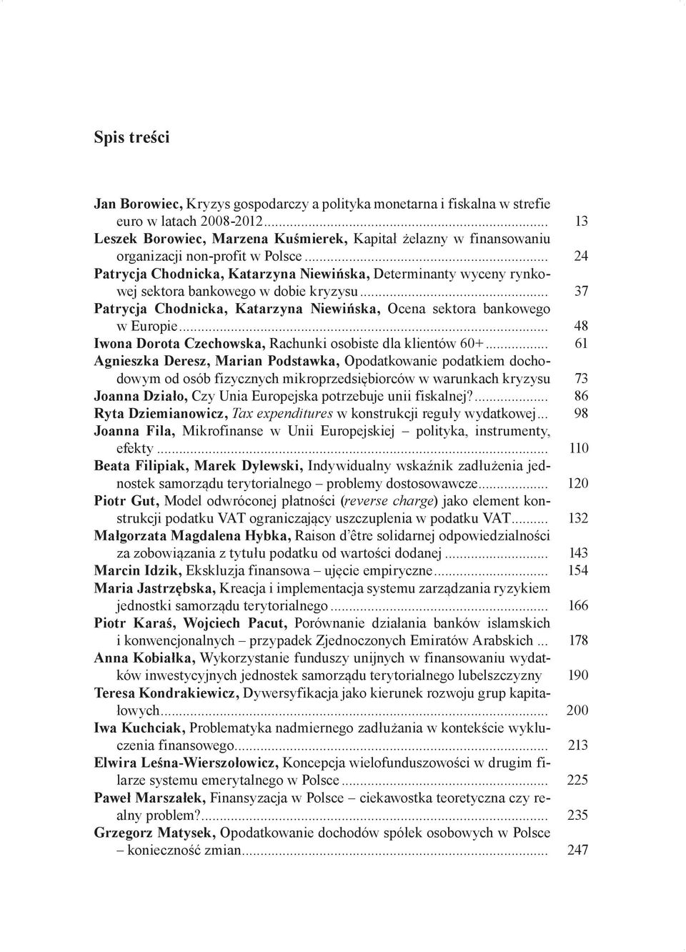 .. 24 Patrycja Chodnicka, Katarzyna Niewińska, Determinanty wyceny rynkowej sektora bankowego w dobie kryzysu... 37 Patrycja Chodnicka, Katarzyna Niewińska, Ocena sektora bankowego w Europie.